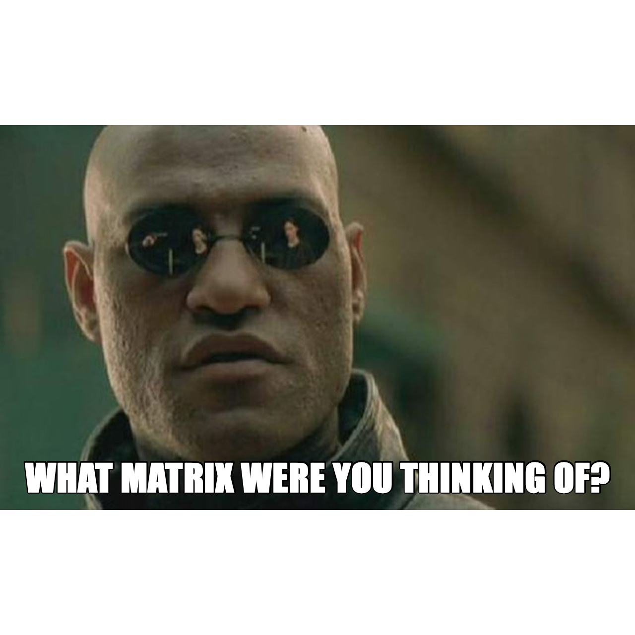 A meme from the Matrix film.